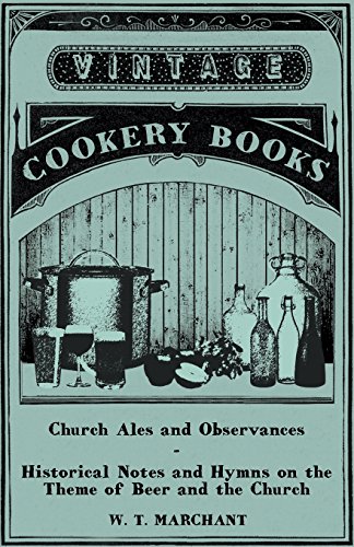 Church Ales and Observances - Historical Notes and Hymns on the Theme of Beer and the Church
