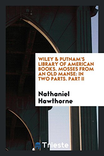 Wiley & Putnam's Library of American Books. Mosses from an Old Manse: In Two Parts. Part II