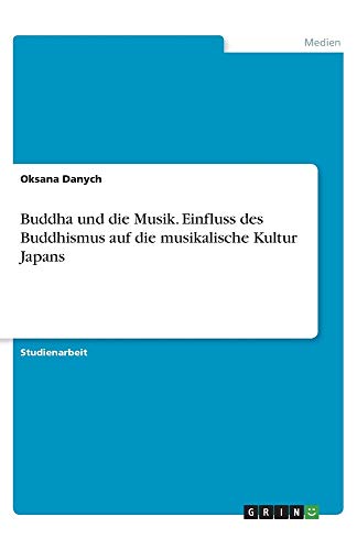 Buddha und die Musik. Einfluss des Buddhismus auf die musikalische Kultur Japans