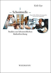 Schnittstelle Alltag: Studien zur lebensweltlichen Kulturforschung