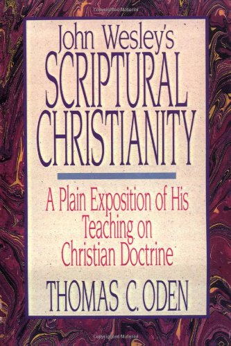 John Wesley's Scriptural Christianity: A Plain Exposition of His Teaching on Christian Doctrine