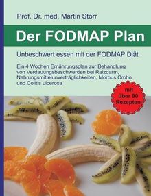 Der FODMAP Plan - Unbeschwert essen mit der FODMAP Diät: Ein 4 Wochen Ernährungsplan zur Behandlung von Verdauungsbeschwerden bei Reizdarm, ... Morbus Crohn und Colitis ulcerosa.