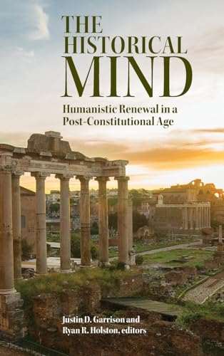 The Historical Mind: Humanistic Renewal in a Post-Constitutional Age