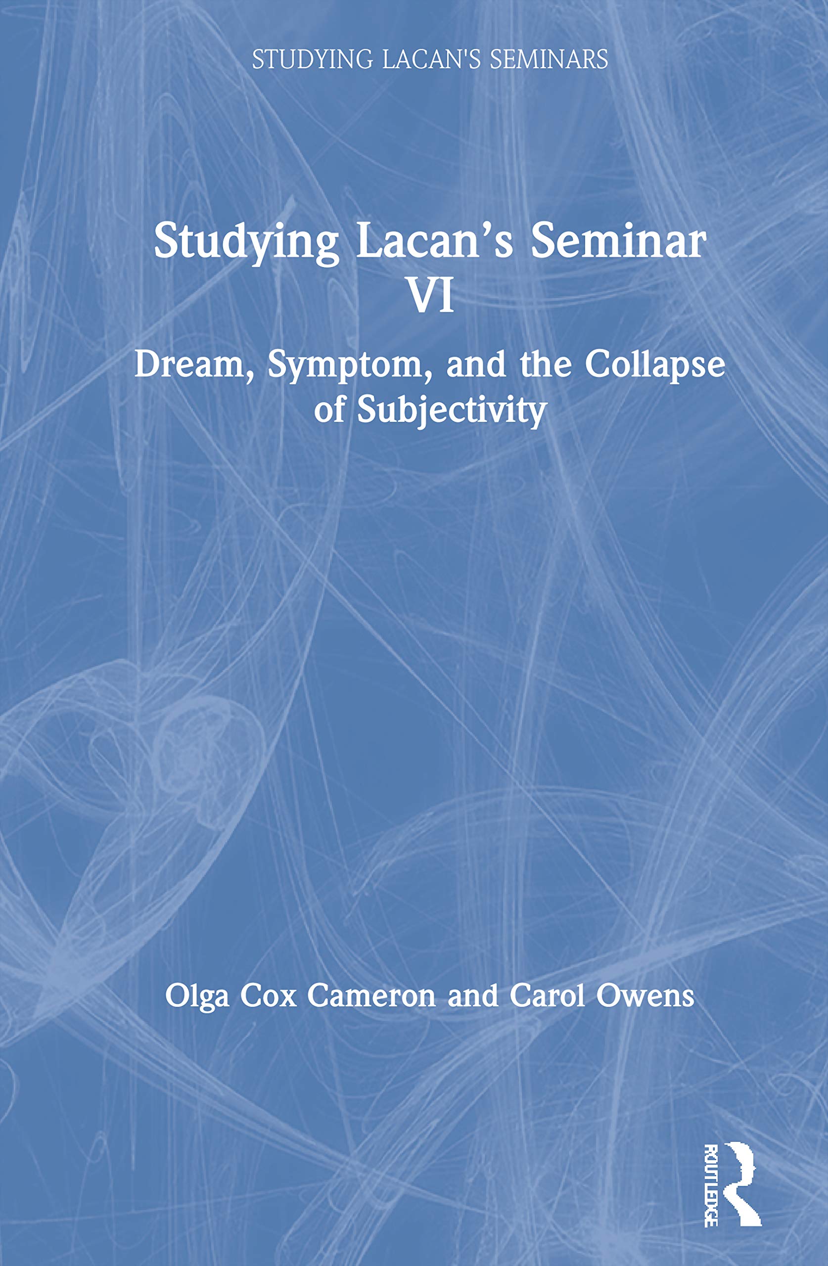 Studying Lacan's Seminar VI: Dream, Symptom, and the Collapse of Subjectivity (Studying Lacan's Seminars, 6)