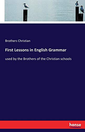 First Lessons in English Grammar: used by the Brothers of the Christian schools