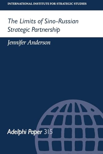 The Limites of Sino-Russian Strategic Partnership (Adelphi Papers)
