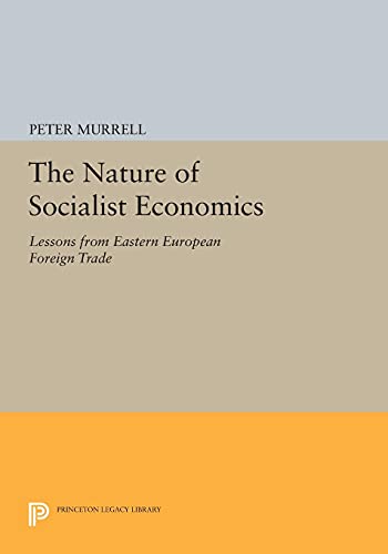 The Nature of Socialist Economics: Lessons from Eastern European Foreign Trade (Princeton Legacy Library)