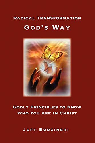 Radical Transformation God's Way: Godly Principles to Know Who You Are In Christ