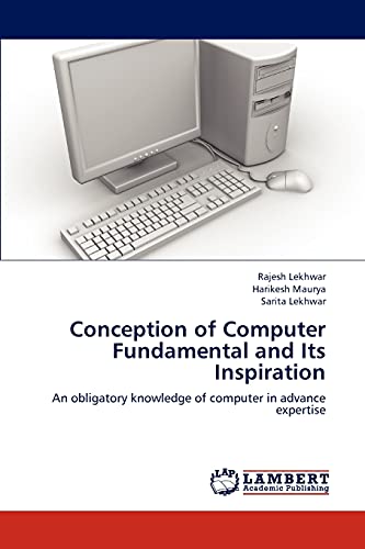 Conception of Computer Fundamental and Its Inspiration: An obligatory knowledge of computer in advance expertise