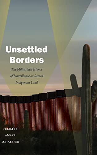 Unsettled Borders: The Militarized Science of Surveillance on Sacred Indigenous Land (Dissident Acts)