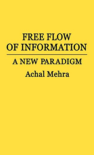 Free Flow of Information: A New Paradigm (Contributions to the Study of Mass Media and Communications, Band 7)