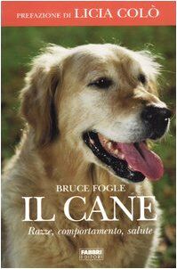 Il cane. Razze, comportamento, salute (Manuali Fabbri)