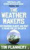The Weather Makers: Our Changing Climate and what it means for Life on Earth