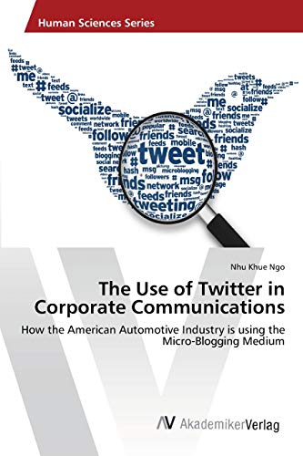 The Use of Twitter in Corporate Communications: How the American Automotive Industry is using the Micro-Blogging Medium