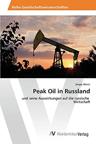 Peak Oil in Russland: und seine Auswirkungen auf die russische Wirtschaft