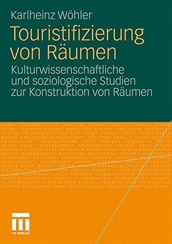 Touristifizierung Von Räumen: Kulturwissenschaftliche und soziologische Studien zur Konstruktion von Räumen (German Edition)