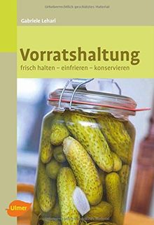 Vorratshaltung: Frisch halten, einfrieren, konservieren