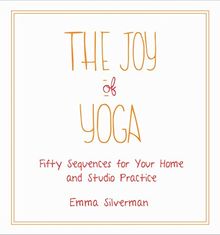 The Joy of Yoga: Fifty Sequences for Your Home and Studio Practice
