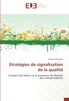 Stratégies de signalisation de la qualité: L'impact des labels sur le processus de décision des consommateurs (Omn.Univ.Europ.)