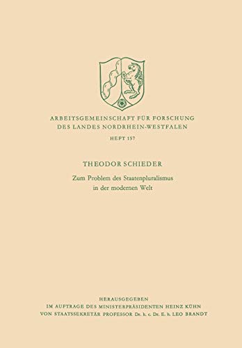 Zum Problem des Staatenpluralismus in der modernen Welt (Arbeitsgemeinschaft für Forschung des Landes Nordrhein-Westfalen) (German Edition) ... Landes Nordrhein-Westfalen, 157, Band 157)