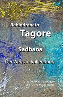 Sadhana. Der Weg zur Vollendung: Ins Deutsche übertragen von Helene Meyer-Franck