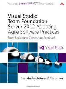 Visual Studio Team Foundation Server 2012: Adopting Agile Software Practices: From Backlog to Continuous Feedback (Microsoft Windows Development)