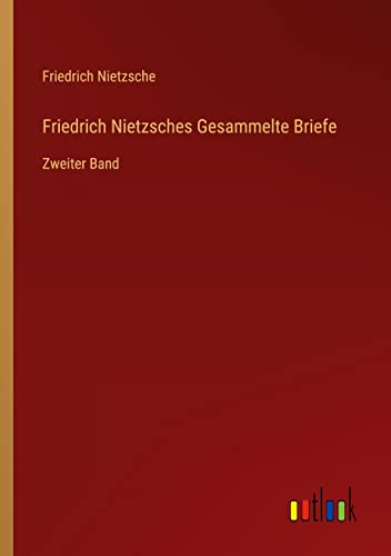Friedrich Nietzsches Gesammelte Briefe: Zweiter Band
