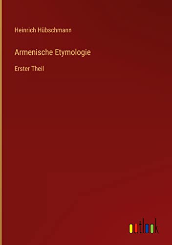 Armenische Etymologie: Erster Theil