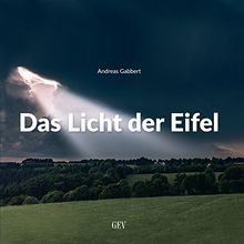 Das Licht der Eifel: Zwischen Venn und Nationalpark