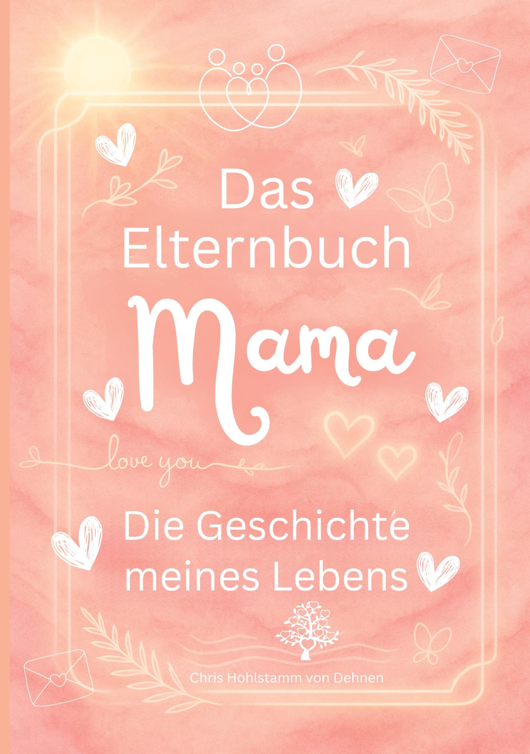 Das Elternbuch Mama: Die Geschichte meines Lebens - Für meine Kinder