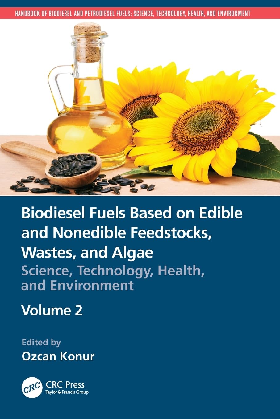 Biodiesel Fuels Based on Edible and Nonedible Feedstocks, Wastes, and Algae: Science, Technology, Health, and Environment (Handbook of Biodiesel and ... Science, Technology, Health, and Environment)