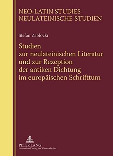 Studien zur neulateinischen Literatur und zur Rezeption der antiken Dichtung im europäischen Schrifttum: Herausgegeben von Piotr Urbański (Neo-Latin Studies / Neulateinische Studien)