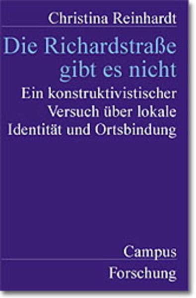 Die Richardstraße gibt es nicht: Ein konstruktivistischer Versuch über lokale Identität und Ortsbindung (Campus Forschung)