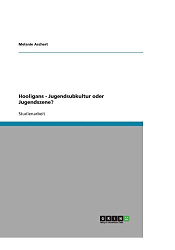 Hooligans - Jugendsubkultur oder Jugendszene?