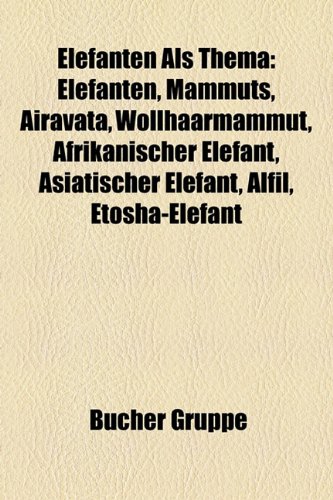 Elefanten ALS Thema: Elefanten, Mammuts, Airavata, Wollhaarmammut, Afrikanischer Elefant, Asiatischer Elefant, Alfil, Etosha-Elefant
