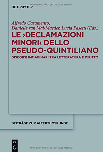 Le >Declamazioni Minori< dello Pseudo-Quintiliano: Discorsi immaginari tra letteratura e diritto (Beiträge zur Altertumskunde, Band 361)