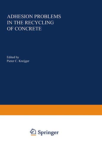 Adhesion Problems in the Recycling of Concrete (Nato Conference Series (closed) / Vi Materials Science) (Nato Conference Series, 4, Band 4)
