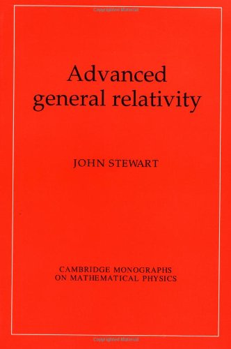 Stewart Advanced General Relativity (Cambridge Monographs On Mathematical Physics)