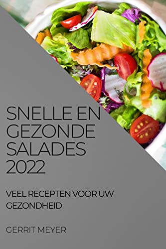 SNELLE EN GEZONDE SALADES 2022: VEEL RECEPTEN VOOR UW GEZONDHEID