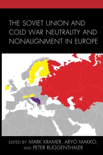 The Soviet Union and Cold War Neutrality and Nonalignment in Europe (Harvard Cold War Studies Book)