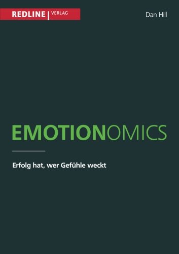 Emotionomics: Erfolg hat, wer Gefühle weckt