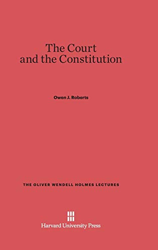 The Court and the Constitution (Oliver Wendell Holmes Lectures)