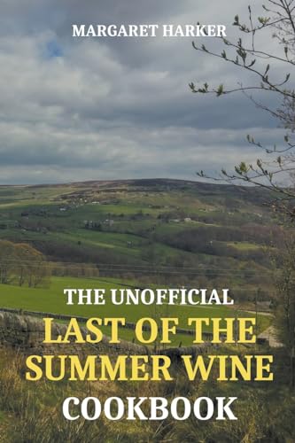 The Unofficial Last of the Summer Wine Cookbook