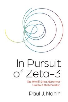 In Pursuit of Zeta-3: The World's Most Mysterious Unsolved Math Problem