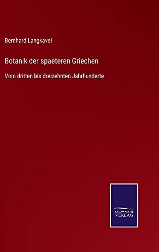 Botanik der spaeteren Griechen: Vom dritten bis dreizehnten Jahrhunderte