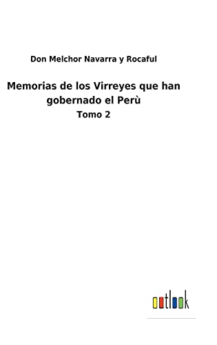 Memorias de los Virreyes que han gobernado el Perù: Tomo 2