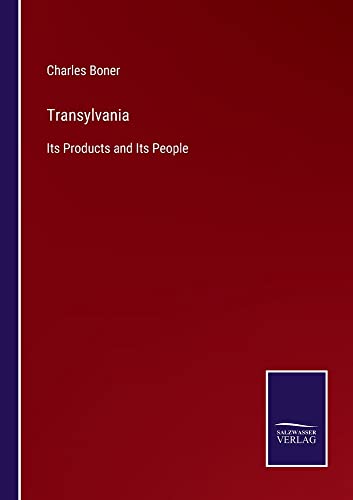 Transylvania: Its Products and Its People