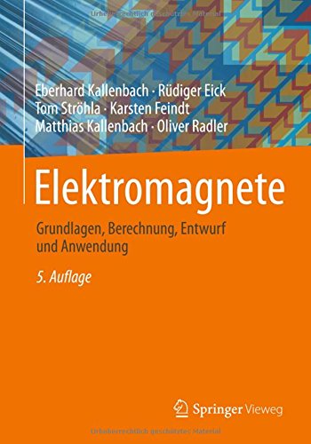 Elektromagnete: Grundlagen, Berechnung, Entwurf und Anwendung