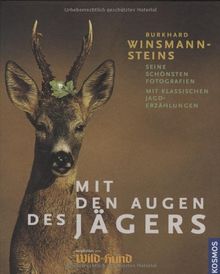 Mit den Augen des Jägers: Seine schönsten Fotografien mit klassischen Jagderzählungen