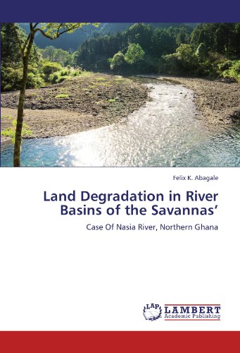 Land Degradation in River Basins of the Savannas’: Case Of Nasia River, Northern Ghana